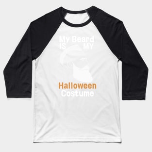 My Beard Is My Halloween Costume Baseball T-Shirt